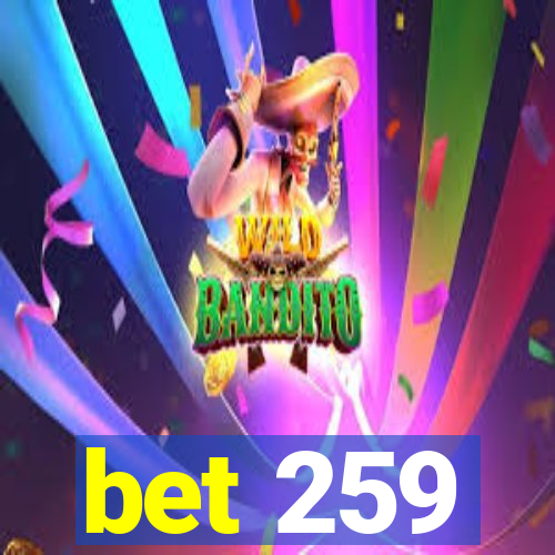 bet 259